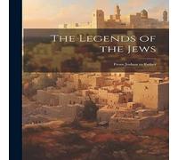 Anonymous The Legends of the Jews: From Joshua to Esther Paperback Book Anonymous Multicolor