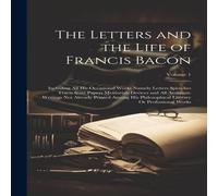 Anonymous The Letters & the Life of Francis Bacon: Including All His Anonymous Multicolor