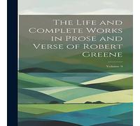 Anonymous The Life & Complete Works in Prose & Verse of Robert Greene; Anonymous Multicolor