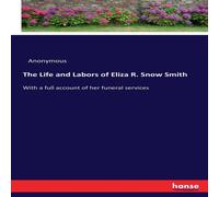 Anonymous The Life & Labors of Eliza R. Snow Smith:With a full account of Anonymous Multicolor