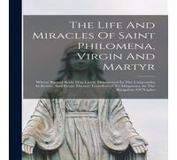 Anonymous The Life & Miracles Of Saint Philomena, Virgin & Martyr: Whose Anonymous Multicolor
