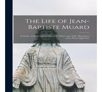 Anonymous The Life of Jean-Baptiste Muard: Founder of the Congregation of Anonymous Multicolor