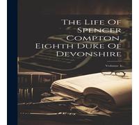 Anonymous The Life Of Spencer Compton, Eighth Duke Of Devonshire; Volume 1 Anonymous Multicolor