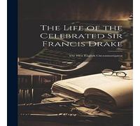 Anonymous The Life of the Celebrated Sir Francis Drake: The First English in White Anonymous White