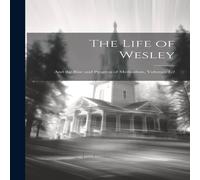 Anonymous The Life of Wesley: & the Rise & Progress of Methodism Anonymous Multicolor
