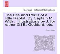 Anonymous The Life & Perils of a little Rabbit. By Captain M. With .. Anonymous Multicolor