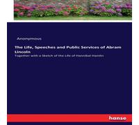 Anonymous The Life, Speeches & Public Services of Abram Lincoln :Together Anonymous Multicolor
