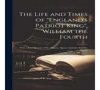 Anonymous The Life & Times of "England's Patriot King", William the Anonymous Multicolor
