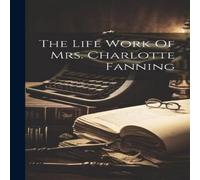 Anonymous The Life Work Of Mrs. Charlotte Fanning Hardcover Book in White Anonymous White