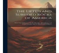 Anonymous The Lifted & Subsided Rocks of America: With Their Influences On in White Anonymous White
