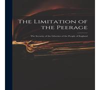 Anonymous The Limitation of the Peerage : the Security of the Liberties of Anonymous Multicolor