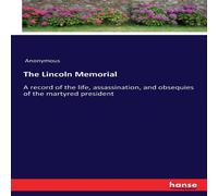 Anonymous The Lincoln Memorial:A record of the life, assassination, and Anonymous Multicolor