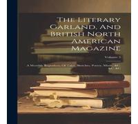 Anonymous The Literary Garland, & British North American Magazine: A in White Anonymous White