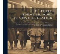 Anonymous The Little Speaker, & Juvenile Reader: Being a Collection of in White Anonymous White