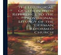 Anonymous The Liturgical Question With Reference to the Provisional Liturgy in White Anonymous White