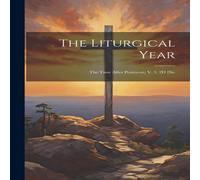 Anonymous The Liturgical Year: The Time After Pentecost, V. 3. 2D [Sic; Anonymous Multicolor