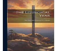 Anonymous The Liturgical Year: The Time After Pentecost, V. 3. 2D [Sic; in White Anonymous White