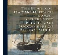 Anonymous The Lives & Daring Deeds of the Most Celebrated Pirates and Anonymous Multicolor