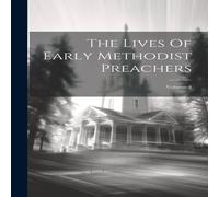 Anonymous The Lives Of Early Methodist Preachers; Volume 4 Hardcover Book Anonymous Multicolor