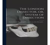 Anonymous The London Dissector, or, System of Dissection : Practiced in the Anonymous Multicolor