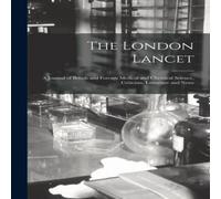 Anonymous The London Lancet: A Journal of British & Foreign Medical and in White Anonymous White