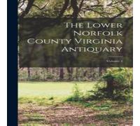 Anonymous The Lower Norfolk County Virginia Antiquary; Volume 4 Hardcover Book Anonymous Multicolor