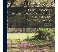 Anonymous The Lower Norfolk County Virginia Antiquary; Volume 4 Paperback Book in White Anonymous White