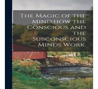 Anonymous The Magic of the Mind;how the Conscious & the Subconscious Minds Anonymous Multicolor