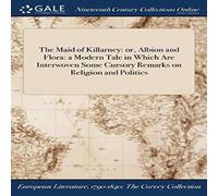 Anonymous The Maid of Killarney: or, Albion & Flora: a Modern Tale in Anonymous Multicolor