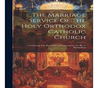 Anonymous The Marriage Service Of The Holy Orthodox Catholic Church: Anonymous Multicolor