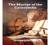 Anonymous The Martyr of the Catacombs: A Tale of Ancient Rome Paperback Book Anonymous Multicolor