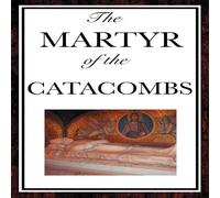 Anonymous The Martyr of the Catacombs: A Tale of Courage in Ancient Rome in White Anonymous White
