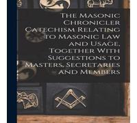 Anonymous The Masonic Chronicler Catechism Relating to Masonic Law and in White Anonymous White
