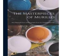 Anonymous The Masterpieces of Murillo: Sixty Reproductions of Photographs Anonymous Multicolor