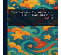 Anonymous The Merry Andrew; or, The Humours of a Fair. Paperback Book Anonymous Multicolor