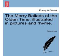 Anonymous The Merry Ballads of the Olden Time, illustrated in pictures and Anonymous Multicolor