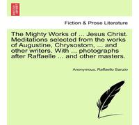 Anonymous The Mighty Works of ... Jesus Christ. Meditations selected from Anonymous Multicolor