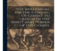 Anonymous The Millenium, Or the Coming of Christ to Reign in the Spirit and Anonymous Multicolor