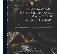 Anonymous The Model Engineer & Amateur Electrician: A Journal Of Mechanics Anonymous Multicolor