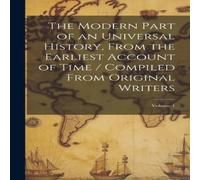 Anonymous The Modern Part of an Universal History, From the Earliest Account Anonymous Multicolor