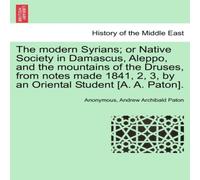 Anonymous The modern Syrians; or Native Society in Damascus, Aleppo, & the Anonymous Multicolor