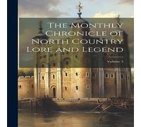 Anonymous The Monthly Chronicle of North Country Lore & Legend; Volume 5 in White Anonymous White