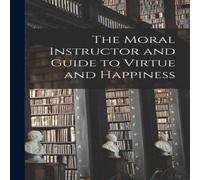 Anonymous The Moral Instructor & Guide to Virtue & Happiness Paperback Book Anonymous Multicolor