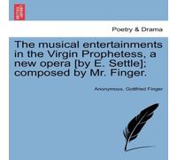 Anonymous The musical entertainments in the Virgin Prophetess, a new opera Anonymous Multicolor