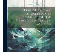 Anonymous The Musical Herald & Tonic Sol-fa Reporter, Issues 622-633 in White Anonymous White