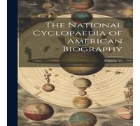 Anonymous The National Cyclopaedia of American Biography; Volume 12 in White Anonymous White