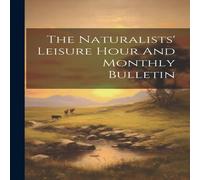 Anonymous The Naturalists' Leisure Hour & Monthly Bulletin Paperback Book Anonymous Multicolor