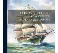 Anonymous The Nautical Gazette, Volumes 95-96 Hardcover Book Anonymous Multicolor