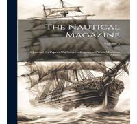 Anonymous The Nautical Magazine: A Journal Of Papers On Subjects Connected Anonymous Multicolor