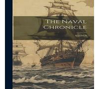 Anonymous The Naval Chronicle; Volume 6 Hardcover Book in White Anonymous White